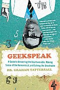Geekspeak: A Guide to Answering the Unanswerable, Making Sense of the Insensible, and Solving the Unsolvable