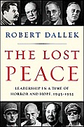 Lost Peace Leadership in a Time of Horror & Hope 1945 1953