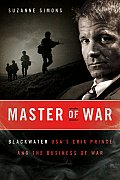 Master of War Blackwater USAs Erik Prince & the Business of War