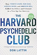 Harvard Psychedelic Club How Four Visionaries Killed the Fifties & Ushered in a New Age for America