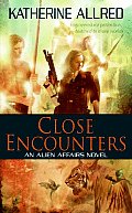 Close Encounters An Alien Affairs Novel Book 1