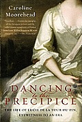 Dancing to the Precipice The Life of Lucie de La Tour Du Pin Eyewitness to an Era