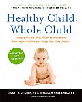 Healthy Child Whole Child Integrating the Best of Conventional & Alternative Medicine to Keep Your Kids Healthy