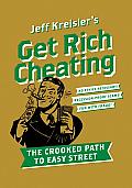 Get Rich Cheating The Crooked Path to Easy Street