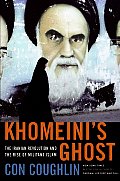 Khomeinis Ghost The Iranian Revolution & the Rise of Militant Islam
