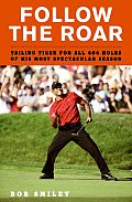 Follow the Roar Tailing Tiger for All 604 Holes of His Most Spectacular Season