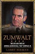 Zumwalt The Life & Times of Admiral Elmo Russell Bud Zumwalt Jr