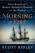 Morning of Fire John Kendricks Daring American Odyssey in the Pacific