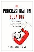 Procrastination Equation Using Motivational Science to Maximize Your Health Wealth & Happiness