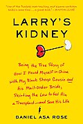 Larry's Kidney: Being the True Story of How I Found Myself in China with My Black Sheep Cousin and His Mail-Order Bride, Skirting the