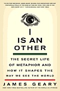 I Is an Other The Secret Life of Metaphor & How It Shapes the Way We See the World