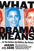 What Obama Means: ...for Our Culture, Our Politics, Our Future