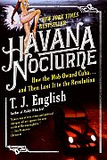 Havana Nocturne How the Mob Owned Cuba & Then Lost It to the Revolution