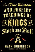 Fine Wisdom & Perfect Teachings of the Kings of Rock & Roll a Memoir