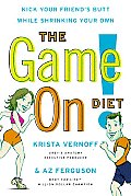 The Game On! Diet: Kick Your Friend's Butt While Shrinking Your Own