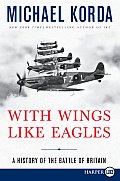 With Wings Like Eagles A History of the Battle of Britain