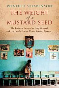 Weight of a Mustard Seed The Intimate Story of an Iraqi General & His Family During Thirty Years of Tyranny