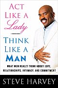Act Like a Lady Think Like a Man What Men Really Think about Love Relationships Intimacy & Commitment