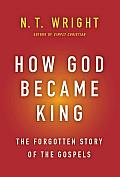 How God Became King The Forgotten Story of the Gospels