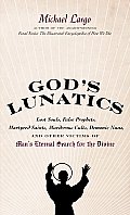 God's Lunatics: Lost Souls, False Prophets, Martyred Saints, Murderous Cults, Demonic Nuns, and Other Victims of Man's Eternal Search
