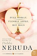 Full Woman Fleshly Apple Hot Moon Selected Poems of Pablo Neruda