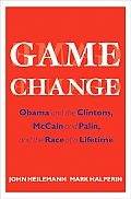 Game Change Obama & the Clintons McCain & Palin & the Race of a Lifetime