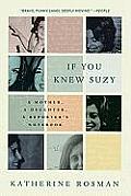 If You Knew Suzy: A Mother, a Daughter, a Reporter's Notebook