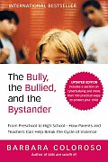 Bully the Bullied & the Bystander From Preschool to Highschool How Parents & Teachers Can Help Break the Cycle Updated Edition