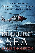 Deadliest Sea The Untold Story behind the Greatest Rescue in Coast Guard History