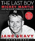 Last Boy Mickey Mantle & the End of Americas Childhood