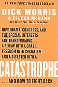 Catastrophe: How Obama, Congress, and the Special Interest Are Transforming... a Slump Into a Crash, Freedom Into Socialism, and a