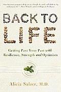 Back to Life Getting Past Your Past with Resilience Strength & Optimism