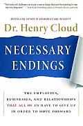 Necessary Endings The Employees Businesses & Relationships That All of Us Have to Give Up in Order to Move Forward