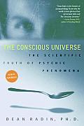 Conscious Universe The Scientific Truth of Psychic Phenomena