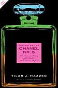 Secret of Chanel No 5 The Intimate History of the Worlds Most Famous Perfume