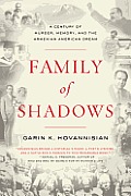 Family of Shadows A Century of Murder Memory & the Armenian American Dream