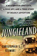 Jungleland A True Story of Adventure Obsession & the Deadly Search for the Lost White City