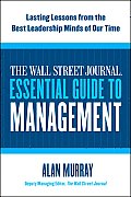 Wall Street Journal Essential Guide to Management Lasting Lessons from the Best Leadership Minds of Our Time