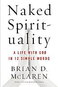 Naked Spirituality A Life with God in 12 Simple Words
