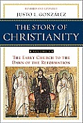 Story of Christianity Volume 1 Volume One The Early Church to the Reformation