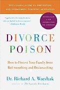 Divorce Poison New and Updated Edition: How to Protect Your Family from Bad-Mouthing and Brainwashing