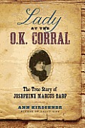 Lady at the Ok Corral The True Story of Josephine Marcus Earp