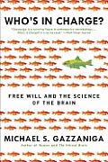 Whos in Charge Free Will & the Science of the Brain