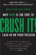 Crush It Why Now is the Time to Cash in on Your Passion