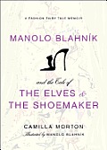 Manolo Blahnik and the Tale of the Elves and the Shoemaker: A Fashion Fairy Tale Memoir