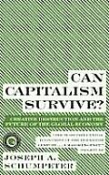 Can Capitalism Survive Creative Destruction & the Future of the Global Economy