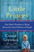 Little Princes One Mans Promise to Bring Home the Lost Children of Nepal