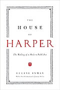 The House of Harper: The Making of a Modern Publisher