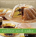 Coffee and Cake: Enjoy the Perfect Cup of Coffee--With Dozens of Delectable Recipes for Caf? Treats