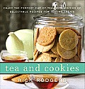 Tea & Cookies Enjoy the Perfect Cup of Tea With Dozens of Delectable Recipes for Teatime Treats